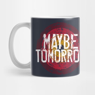 Maybe Tomorrow Mug